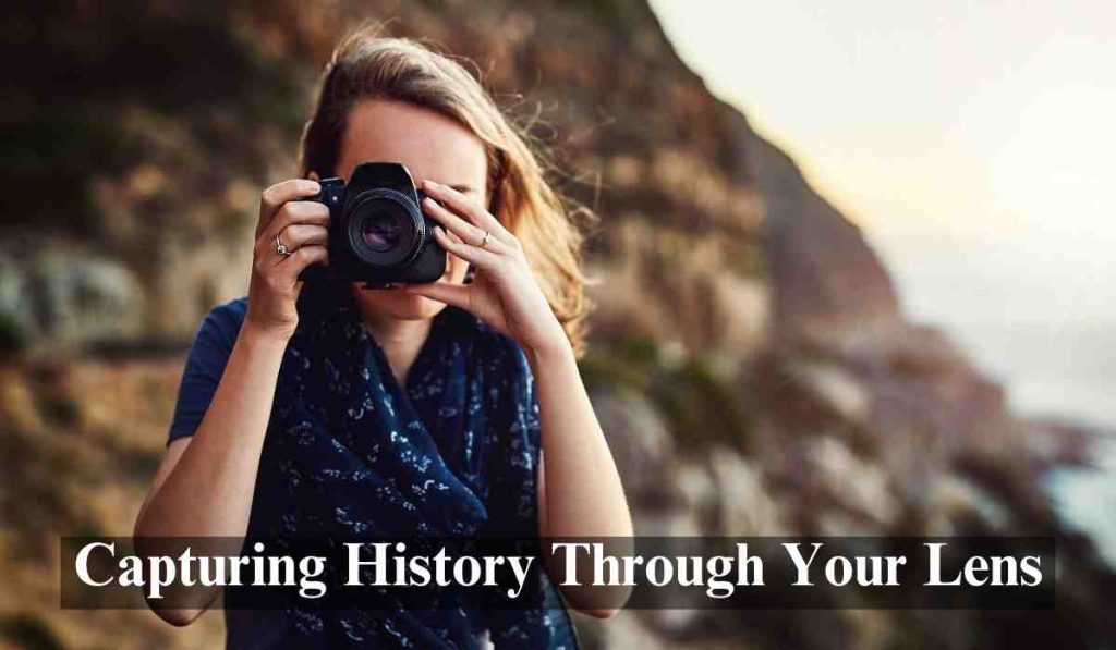 Capturing History Through Your Lens