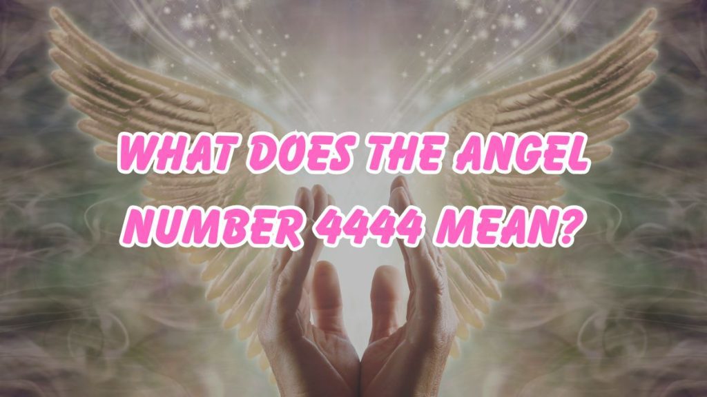 what-does-the-angel-number-4444-mean