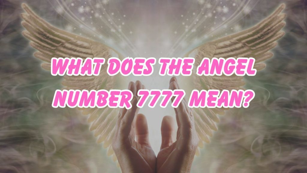 what-does-the-angel-number-7777-mean