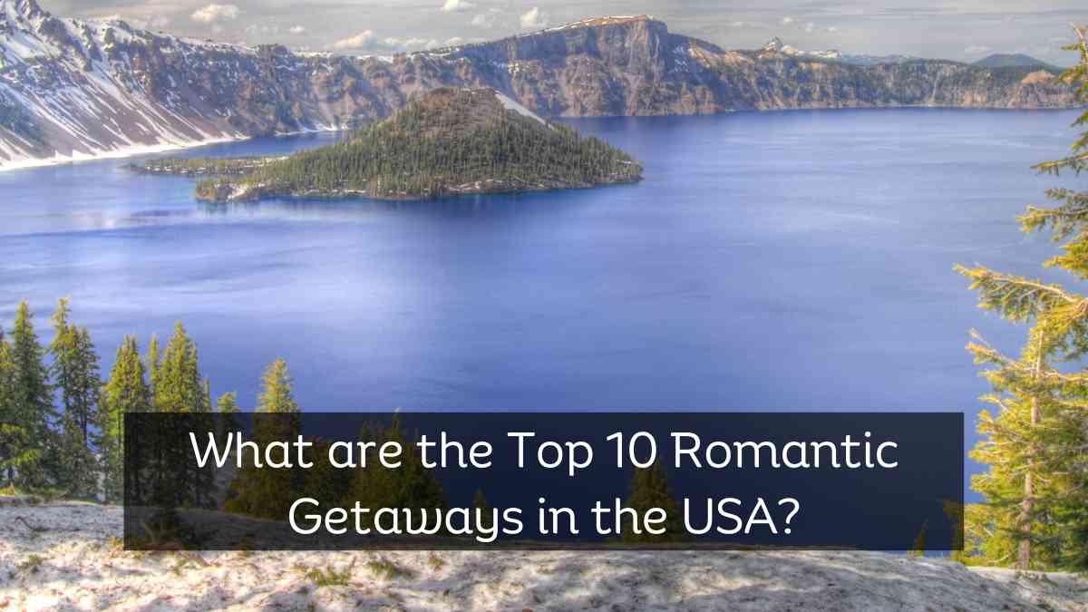 What are the Top 10 Romantic Getaways in the USA?