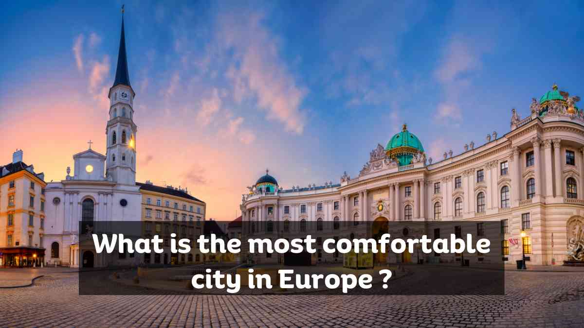 What is the most comfortable city in Europe