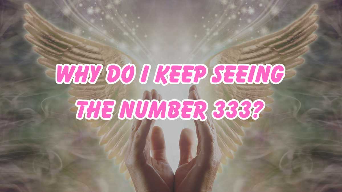 Why Do I Keep Seeing the Number 333